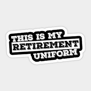 This Is My Retirement Uniform Funny Retirement Sticker